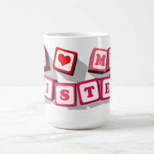 I LOVE MY SISTER COFFEE MUG