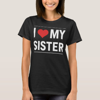 I Love My Sister Family Love Heart Gift T-Shirt