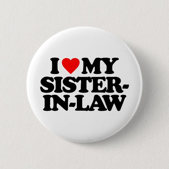 I LOVE MY SISTER-IN-LAW 2 INCH ROUND BUTTON (Front)