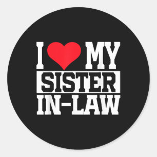 I Love My Sister In-law  Classic Round Sticker