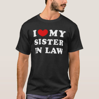 I Love My Sister In Law, I Heart My Sister In Law T-Shirt