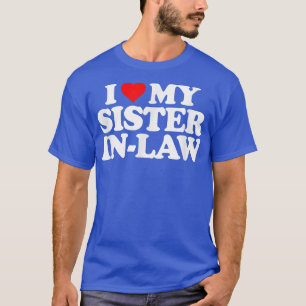 I Love My Sister in Law T   Heart Funny Fun Gift T T-Shirt