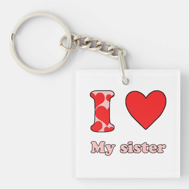 I love my Sister Keychain (Front)