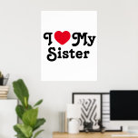 I love my sister poster<br><div class="desc">I love my sister poster is the perfect gift to let your sisters know you love them. It is a perfect gift for sister and can be read as a love message to your sister or sarcastic funny one. You choose...  I heart my sister is a classic</div>