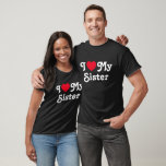I love my sister T-Shirt<br><div class="desc">I love my sister tshirt is the perfect gift toilet your sisters know you love them. It is a perfect gift for sister and can be read as a love message to your sister or sarcastic funny one. You choose...  I heart mrs sister is a classic</div>