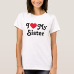 I love my sister T-Shirt<br><div class="desc">I love my sister tshirt is the perfect gift to let your sisters know you love them. It is a perfect gift for sister and can be read as a love message to your sister or sarcastic funny one. You choose... I heart mrs sister is a classic</div>