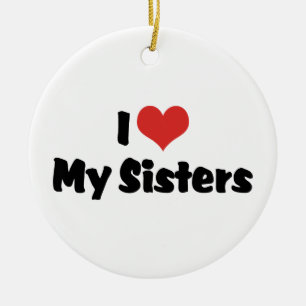 I Love My Sisters Ceramic Ornament