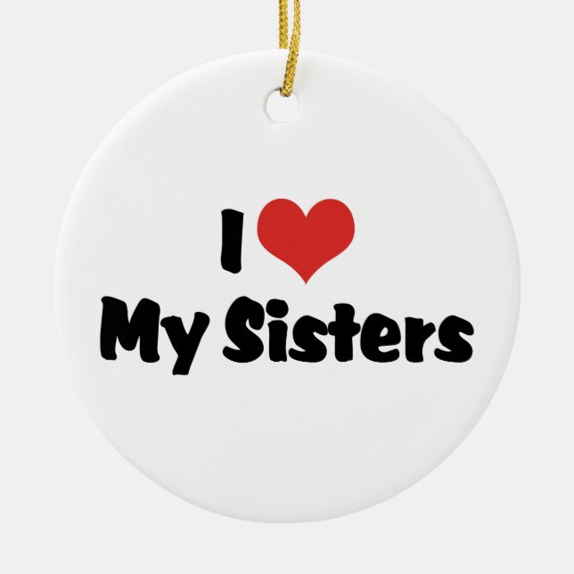 I Love My Sisters Ceramic Ornament (Front)