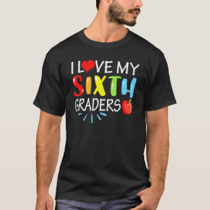 I Love My Sixth Grader Back To School 6th Grade Te T-Shirt