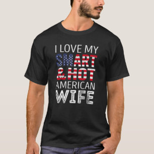 I love my smart and hot american Wife T-Shirt