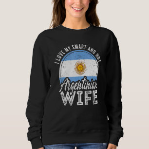 I Love My Smart And Hot Argentinian Wife Sweatshirt