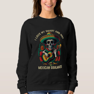 I Love My Smart And Hot Mexican Soulmate Mexico Pr Sweatshirt