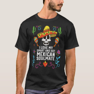 I Love My Smart And Hot Mexican Soulmate Mexico Pr T-Shirt