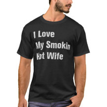 I Love My Smokin Hot Wife