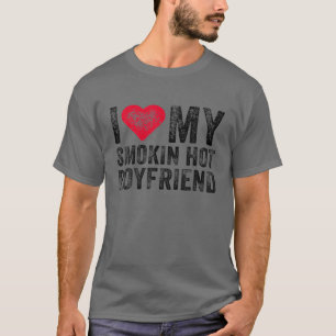 I Love My Smoking Hot Boyfriend Anniversary Funny T-Shirt