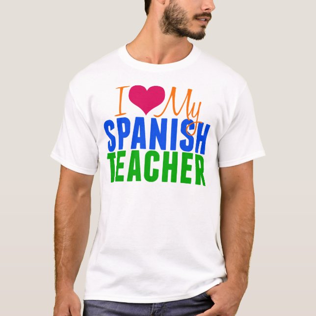 I Love My Spanish Teacher T-Shirt (Front)