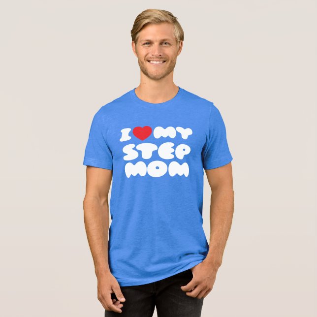 I Love My Stepmom Bonus Mom Mother Mommy Funny Tri-Blend Shirt (Front Full)