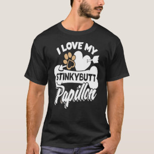I Love My Stnkybutt Papillon T-Shirt