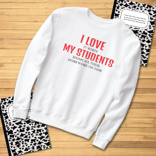 I Love My Students Funny Teacher Quote Sweatshirt