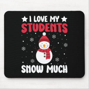 I Love My Students Snow Much Funny Winter Christma Mouse Pad