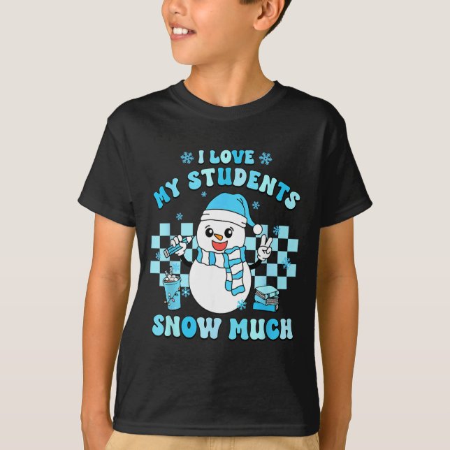 I Love My Students Snow Much Teacher Winter  T-Shirt (Front)