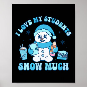 I Love My Students Snow Much Winter Teacher  Poster