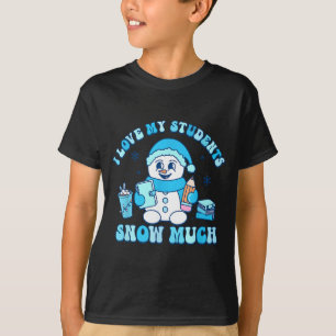 I Love My Students Snow Much Winter Teacher  T-Shirt