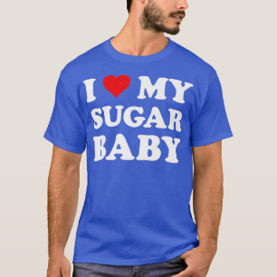 I Love My Sugar Baby  Funny Wife Mom Bride  T-Shirt