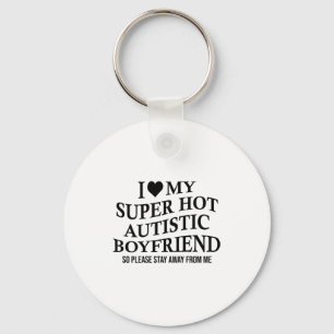 I Love My Super Hot Autistic Boyfriend Funny Tee O Keychain