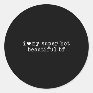 I Love My Super Hot Beautiful Boyfriend Funny Girl Classic Round Sticker