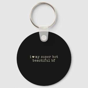 I Love My Super Hot Beautiful Boyfriend Funny Girl Keychain