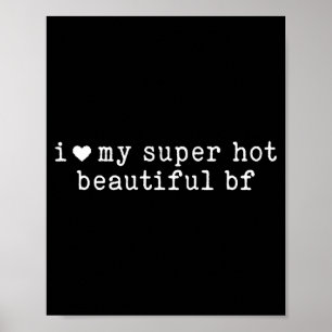 I Love My Super Hot Beautiful Boyfriend Funny Girl Poster