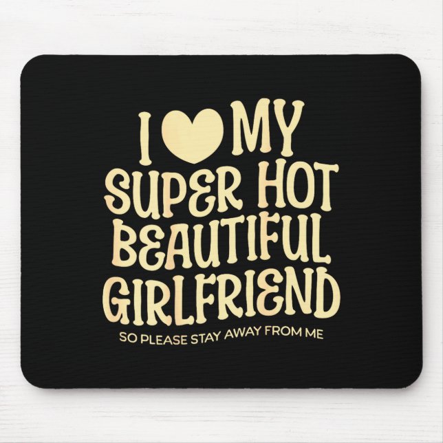 I Love My Super Hot Beautiful Girlfriend Gf Quote  Mouse Pad (Front)