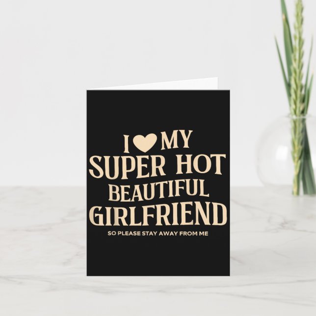 I Love My Super Hot Beautiful Girlfriend So Please Card (Front)