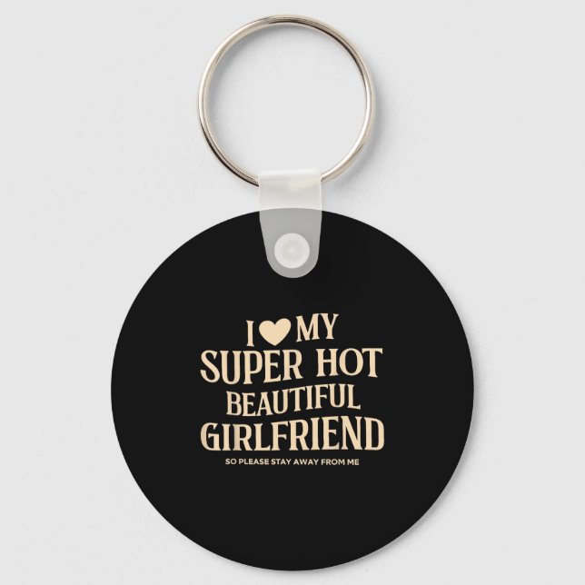 I Love My Super Hot Beautiful Girlfriend So Please Keychain (Front)