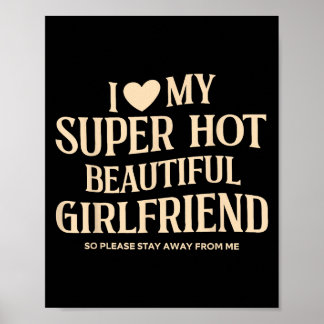I Love My Super Hot Beautiful Girlfriend So Please Poster