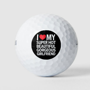 I Love My Super Hot Beautiful Gorgeous Girlfriend Golf Balls