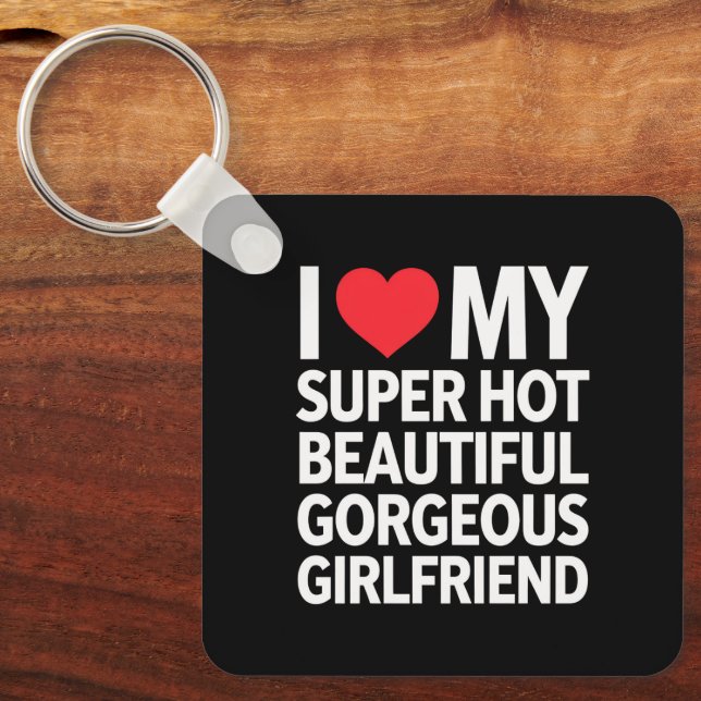 I Love My Super Hot Beautiful Gorgeous Girlfriend Keychain (Front)