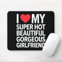 I Love My Super Hot Beautiful Gorgeous Girlfriend