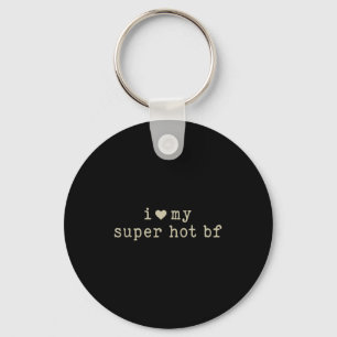 I Love My Super Hot Boyfriend Funny Girlfriend  Keychain
