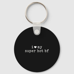 I Love My Super Hot Boyfriend Funny Girlfriend  Keychain