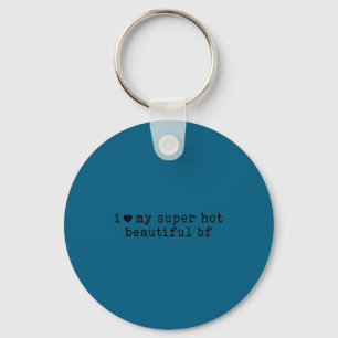 I Love My Super Hot Boyfriend Funny Girlfriend  Keychain