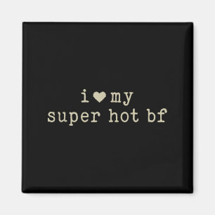 I Love My Super Hot Boyfriend Funny Girlfriend  Magnet