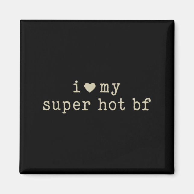 I Love My Super Hot Boyfriend Funny Girlfriend  Magnet (Front)