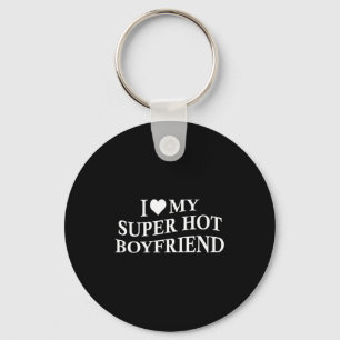 I Love My Super Hot Boyfriend Funny Girlfriend On  Keychain