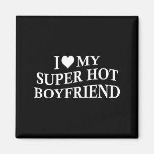 I Love My Super Hot Boyfriend Funny Girlfriend On  Magnet