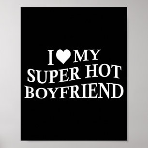 I Love My Super Hot Boyfriend Funny Girlfriend On Poster