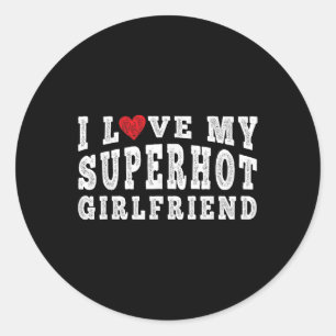 I Love My Super Hot Girlfriend I Heart My Superhot Classic Round Sticker