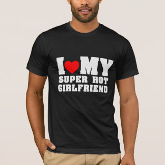I Love My Super Hot Girlfriend Outfit T-Shirt
