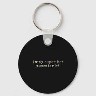 I Love My Super Hot Muscular Boyfriend Funny Girlf Keychain